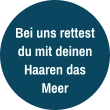 Bei uns rettest du mit deinen Haaren das Meer