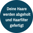 Deine Haare werden abgeholt und Haarfilter gefertigt