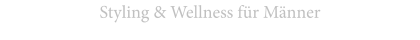 Styling & Wellness für Männer